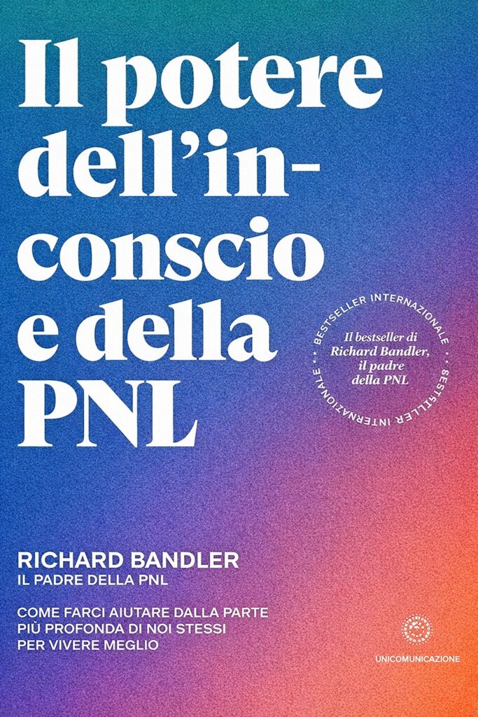 Ritratto della copertina del libro Il potere dell’inconscio e della PNL di Richard Bandler, opera dedicata alla programmazione neurolinguistica, alla mente inconscia e al cambiamento personale – Il Meglio dei Libri