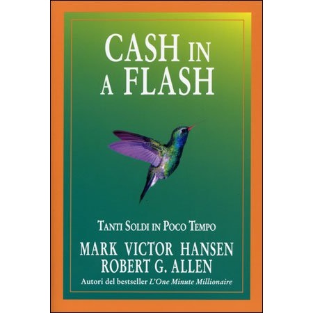 frasi del libro cash in a flash,  cash in a flash,  cash in a flash frasi,  cash in a flash libro, libro  cash in a flash, Robert G. Allen ,Mark Victor Hansen frasi libri, libri frasi, frasi celebri, frasi belle , frasi che fanno riflettere