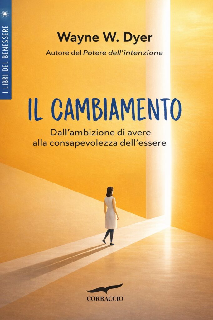 Ritratto della copertina del libro Il cambiamento di Wayne W. Dyer, opera sul passaggio dall’ambizione materiale alla consapevolezza dell’essere – Il Meglio dei Libri