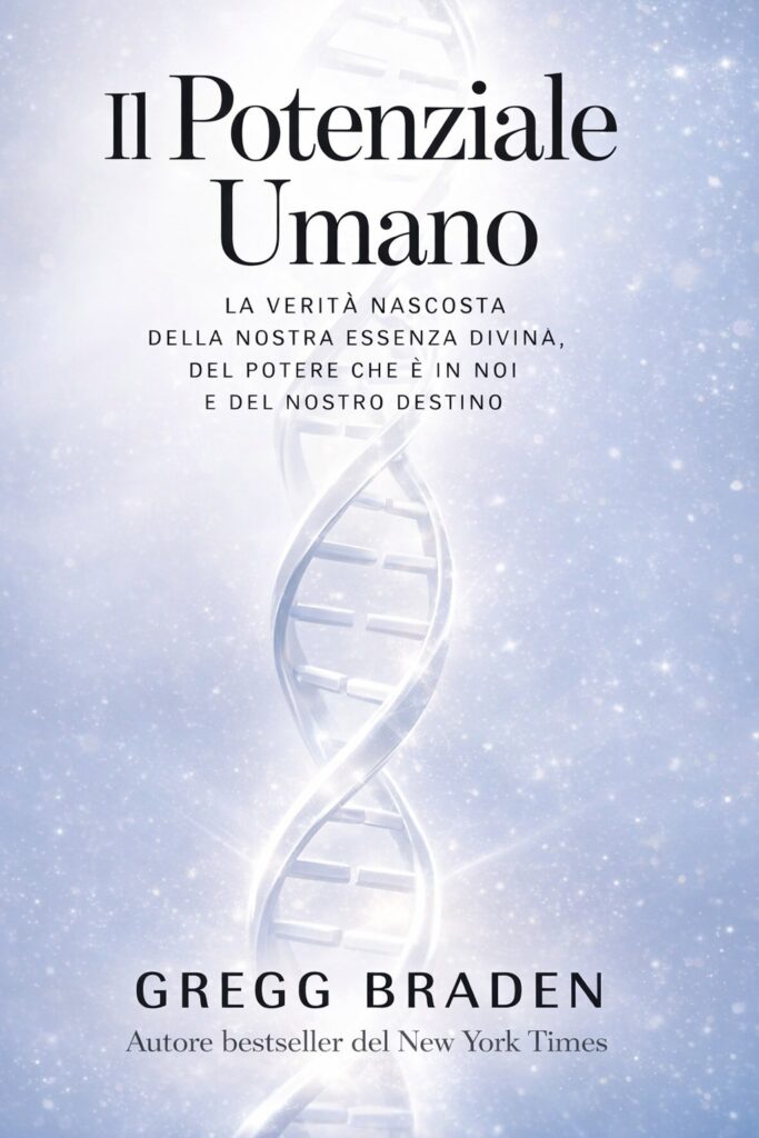 Ritratto della copertina del libro Il Potenziale Umano di Gregg Braden, opera che esplora coscienza, potere interiore ed essenza spirituale dell’essere umano – Il Meglio dei Libri