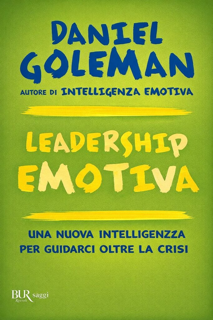 Ritratto della copertina del libro Leadership emotiva di Daniel Goleman, opera sull’intelligenza emotiva applicata alla leadership e alla gestione delle crisi – Il Meglio dei Libri