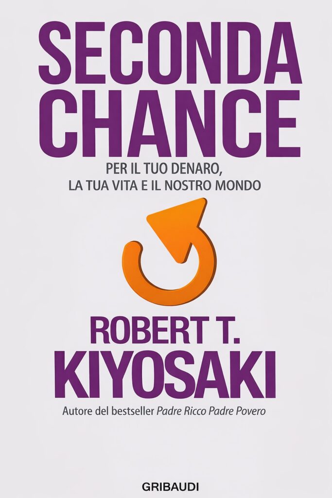 Ritratto della copertina del libro Seconda Chance di Robert T. Kiyosaki, opera su educazione finanziaria, cambiamento economico e nuove opportunità per il futuro – Il Meglio dei Libri