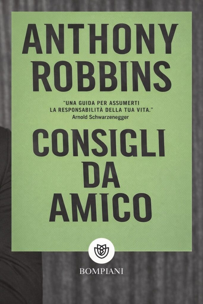 Ritratto della copertina del libro Consigli da amico di Anthony Robbins, guida pratica sul cambiamento personale e sulla presa di controllo della propria vita – Il Meglio dei Libri