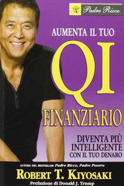 Ritratto della copertina del libro Aumenta il tuo QI finanziario di Robert T. Kiyosaki, guida sull’educazione finanziaria e sul miglioramento delle decisioni economiche personali – Il Meglio dei Libri
