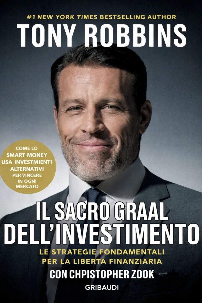 Ritratto della copertina del libro Il Sacro Graal dell’investimento di Anthony Robbins e Christopher Zook, opera sulle strategie fondamentali per la libertà finanziaria – Il Meglio dei Libri
