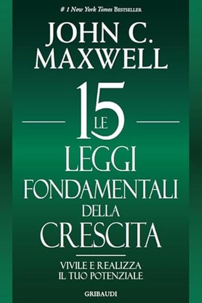 Ritratto della copertina del libro Le 15 leggi fondamentali della crescita di John C. Maxwell, opera sullo sviluppo personale, disciplina e realizzazione del potenziale – Il Meglio dei Libri