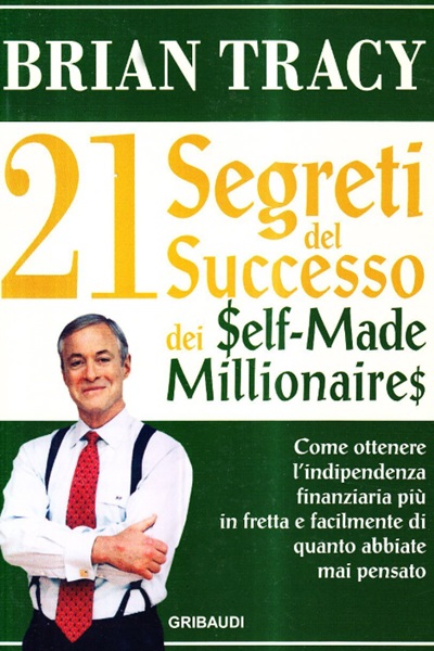 Ritratto della copertina del libro I ventun segreti del successo dei self made millionaires di Brian Tracy, opera sull’indipendenza finanziaria e sulle strategie per raggiungere il successo – Il Meglio dei Libri