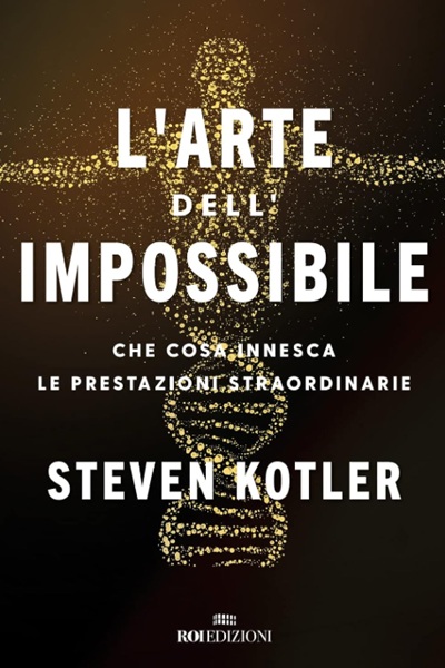 Ritratto della copertina del libro L’arte dell’impossibile di Steven Kotler, opera sulle prestazioni straordinarie, il potenziale umano e lo stato di flow – Il Meglio dei Libri