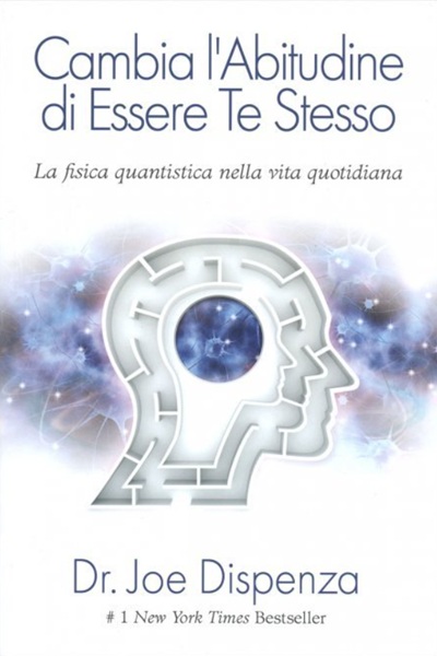 Ritratto della copertina del libro Cambia l'abitudine di essere te stesso di Joe Dispenza, opera su neuroscienza, cambiamento personale e trasformazione delle abitudini mentali – Il Meglio dei Libri