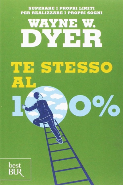 Ritratto della copertina del libro Te stesso al cento per cento di Wayne W. Dyer, opera sul potenziale personale, fiducia in sé e realizzazione individuale – Il Meglio dei Libri