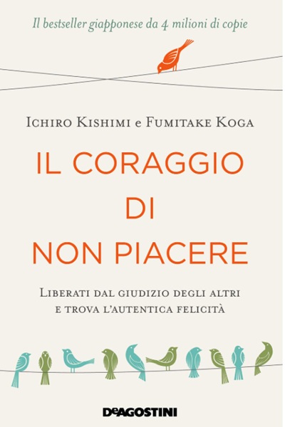Ritratto della copertina del libro Il coraggio di non piacere. Liberati dal giudizio degli altri e trova l’autentica felicità di Ichiro Kishimi e Fumitake Koga, dedicato a libertà personale, psicologia e felicità – Il Meglio dei Libri