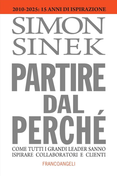 Ritratto della copertina del libro Partire dal perché. Come tutti i grandi leader sanno ispirare collaboratori e clienti di Simon Sinek, opera sulla leadership e sulla capacità di ispirare attraverso uno scopo chiaro – Il Meglio dei Libri