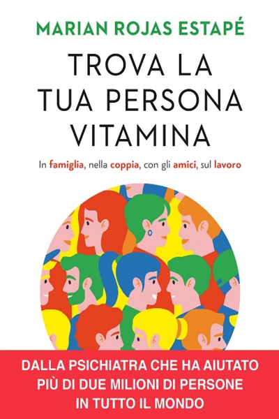 Ritratto della copertina del libro Trova la tua persona vitamina. In famiglia, nella coppia, con gli amici, sul lavoro di Marian Rojas Estapé, dedicato a relazioni, benessere emotivo e psicologia – Il Meglio dei Libri