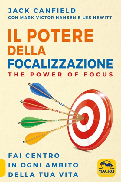 Ritratto della copertina del libro Il potere della focalizzazione di Jack Canfield, Mark Victor Hansen e Les Hewitt, opera su concentrazione, obiettivi e successo personale – Il Meglio dei Libri