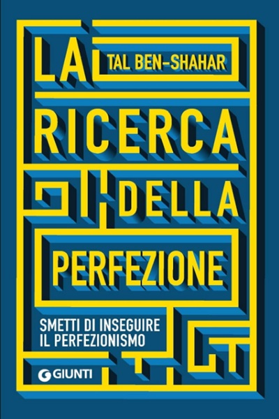Ritratto della copertina del libro La ricerca della perfezione. Smetti di inseguire il perfezionismo di Tal Ben-Shahar, dedicato a felicità, accettazione e crescita personale – Il Meglio dei Libri