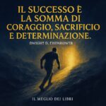 Frase di Dwight D. Eisenhower sul successo come unione di coraggio, sacrificio e determinazione – Il Meglio dei Libri
