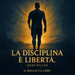 Frase di Jocko Willink sulla disciplina come forma di libertà interiore – Il Meglio dei Libri