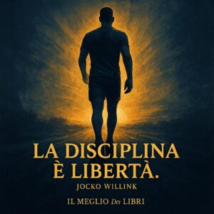 La disciplina è libertà – Jocko Willink