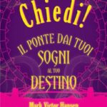 Ritratto della copertina del libro Chiedi! di Mark Victor Hansen e Crystal Dwyer Hansen, opera su obiettivi, chiarezza mentale e realizzazione personale – Il Meglio dei Libri