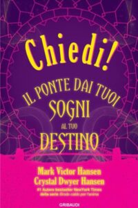 Frasi di “Chiedi! Il ponte dai tuoi sogni al tuo destino” di Mark Victor Hansen, Crystal Dwyer Hansen