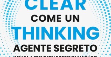 Ritratto della copertina del libro Clear Thinking. Pensa come un agente segreto di Shane Parrish, opera sul pensiero lucido, decisioni consapevoli e risultati straordinari – Il Meglio dei Libri