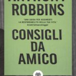 Ritratto della copertina del libro Consigli da amico di Anthony Robbins, guida pratica sul cambiamento personale e sulla presa di controllo della propria vita – Il Meglio dei Libri