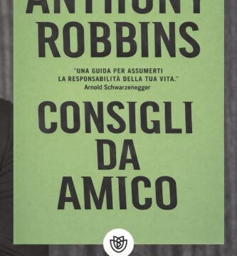 Ritratto della copertina del libro Consigli da amico di Anthony Robbins, guida pratica sul cambiamento personale e sulla presa di controllo della propria vita – Il Meglio dei Libri
