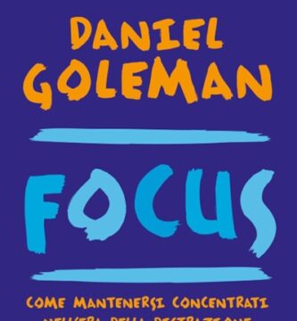 Ritratto della copertina del libro Focus di Daniel Goleman, opera sull’attenzione, la concentrazione profonda e l’eccellenza personale nell’era della distrazione – Il Meglio dei Libri