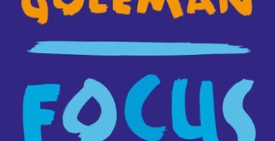 Ritratto della copertina del libro Focus di Daniel Goleman, opera sull’attenzione, la concentrazione profonda e l’eccellenza personale nell’era della distrazione – Il Meglio dei Libri