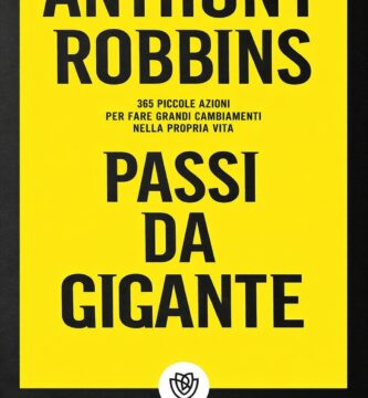 Ritratto della copertina del libro Passi da gigante di Anthony Robbins, opera sulle piccole azioni quotidiane che portano a grandi cambiamenti personali – Il Meglio dei Libri