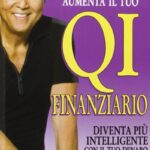 Ritratto della copertina del libro Aumenta il tuo QI finanziario di Robert T. Kiyosaki, guida sull’educazione finanziaria e sul miglioramento delle decisioni economiche personali – Il Meglio dei Libri