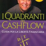 Ritratto della copertina del libro I quadranti del cashflow di Robert T. Kiyosaki e Sharon L. Lechter, guida sui modelli di reddito e sul percorso verso la libertà finanziaria – Il Meglio dei Libri