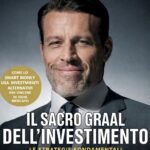 Ritratto della copertina del libro Il Sacro Graal dell’investimento di Anthony Robbins e Christopher Zook, opera sulle strategie fondamentali per la libertà finanziaria – Il Meglio dei Libri