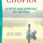 Ritratto della copertina del libro Le sette leggi spirituali del successo di Deepak Chopra, opera su consapevolezza, prosperità e realizzazione personale – Il Meglio dei Libri