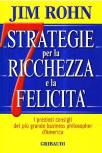 Frasi di “Sette strategie per la ricchezza e la felicità” di Jim Rohn