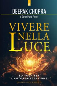 Frasi di “Vivere nella luce” di Deepak Chopra e Sarah Platt-Finger