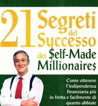 Ritratto della copertina del libro I ventun segreti del successo dei self made millionaires di Brian Tracy, opera sull’indipendenza finanziaria e sulle strategie per raggiungere il successo – Il Meglio dei Libri
