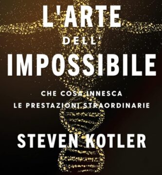 Ritratto della copertina del libro L’arte dell’impossibile di Steven Kotler, opera sulle prestazioni straordinarie, il potenziale umano e lo stato di flow – Il Meglio dei Libri