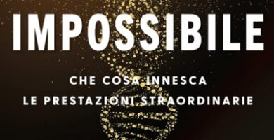 Ritratto della copertina del libro L’arte dell’impossibile di Steven Kotler, opera sulle prestazioni straordinarie, il potenziale umano e lo stato di flow – Il Meglio dei Libri