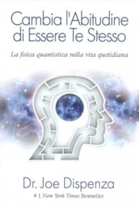 Frasi di “Cambia l’abitudine di essere te stesso” di Joe Dispenza