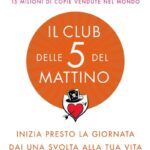 Ritratto della copertina del libro Il club delle 5 del mattino di Robin S. Sharma, opera sulla routine mattutina, disciplina e crescita personale – Il Meglio dei Libri