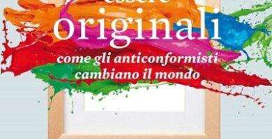 Ritratto della copertina del libro Essere originali. Come gli anticonformisti cambiano il mondo di Adam Grant, opera su creatività, innovazione e pensiero non convenzionale – Il Meglio dei Libri
