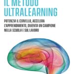 Ritratto della copertina del libro Il Metodo Ultralearning di Scott H. Young, opera sull’apprendimento rapido, concentrazione e sviluppo di competenze avanzate – Il Meglio dei Libri
