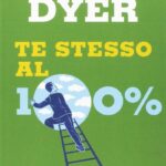 Ritratto della copertina del libro Te stesso al cento per cento di Wayne W. Dyer, opera sul potenziale personale, fiducia in sé e realizzazione individuale – Il Meglio dei Libri