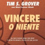 Ritratto della copertina del libro Vincere o niente di Tim S. Grover, opera sulla mentalità competitiva, disciplina estrema e prestazioni di altissimo livello – Il Meglio dei Libri