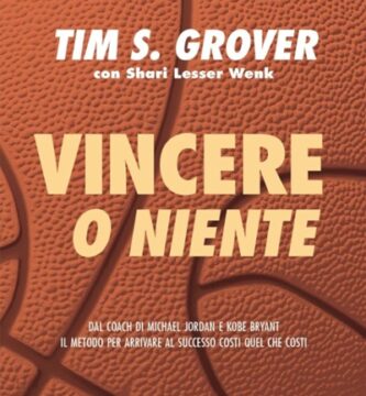 Ritratto della copertina del libro Vincere o niente di Tim S. Grover, opera sulla mentalità competitiva, disciplina estrema e prestazioni di altissimo livello – Il Meglio dei Libri