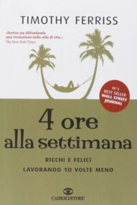 Frasi di “4 ore alla settimana. Ricchi e felici lavorando 10 volte meno” di Timothy Ferriss