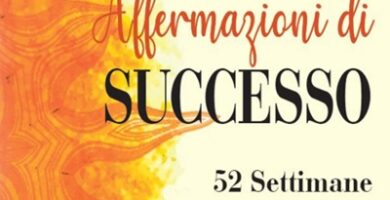 Ritratto della copertina del libro Affermazioni di successo. 52 settimane per una vita pienamente realizzata di Jack Canfield, dedicato a affermazioni positive, crescita personale e mindset – Il Meglio dei Libri