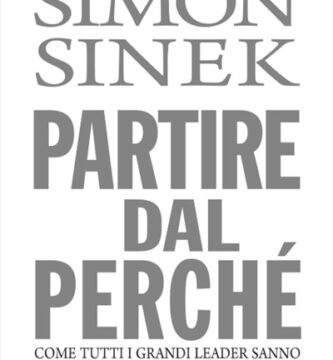 Ritratto della copertina del libro Partire dal perché. Come tutti i grandi leader sanno ispirare collaboratori e clienti di Simon Sinek, opera sulla leadership e sulla capacità di ispirare attraverso uno scopo chiaro – Il Meglio dei Libri
