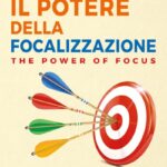Ritratto della copertina del libro Il potere della focalizzazione di Jack Canfield, Mark Victor Hansen e Les Hewitt, opera su concentrazione, obiettivi e successo personale – Il Meglio dei Libri